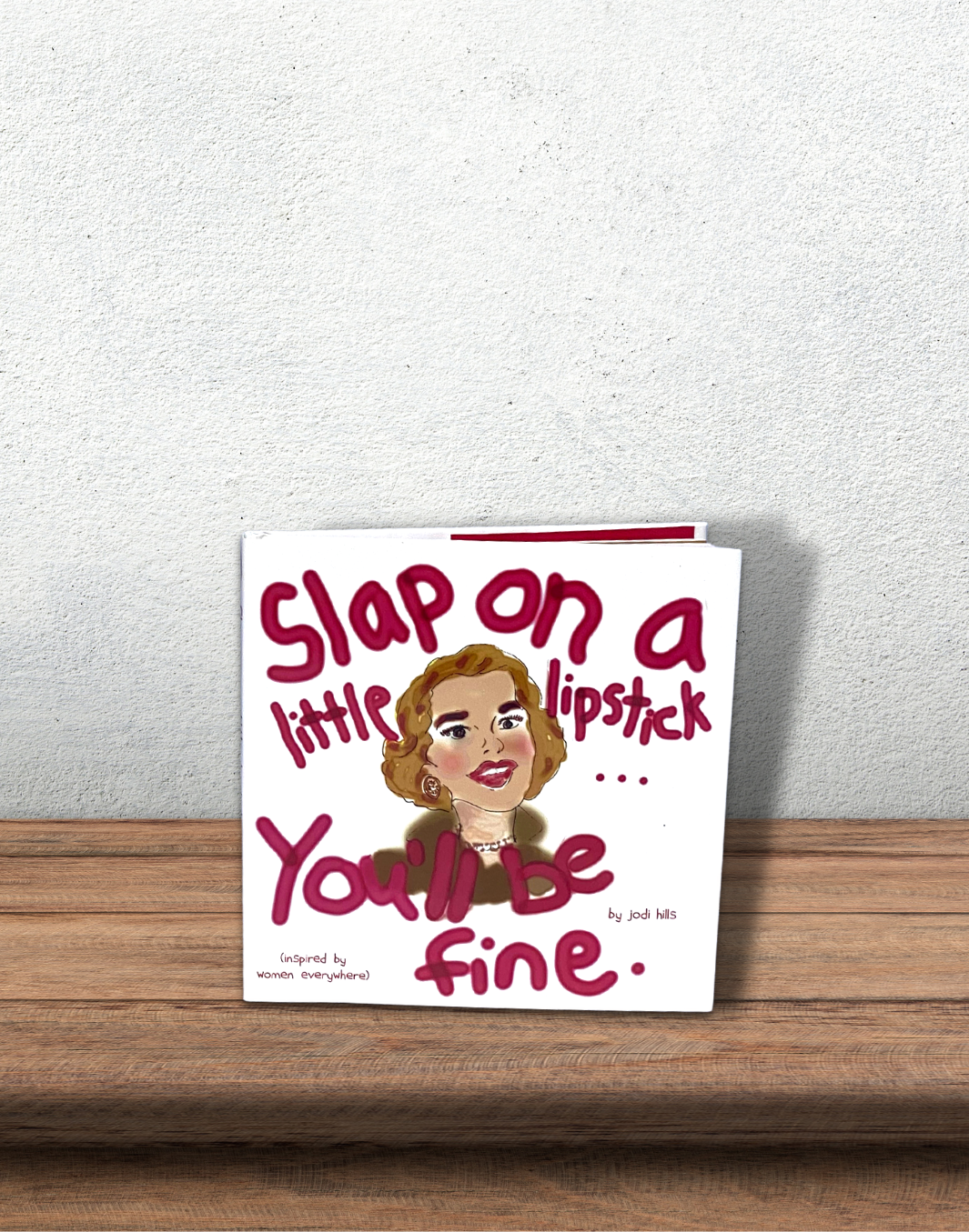 Slap on a Little Lipstick . . . You’ll Be Fine.